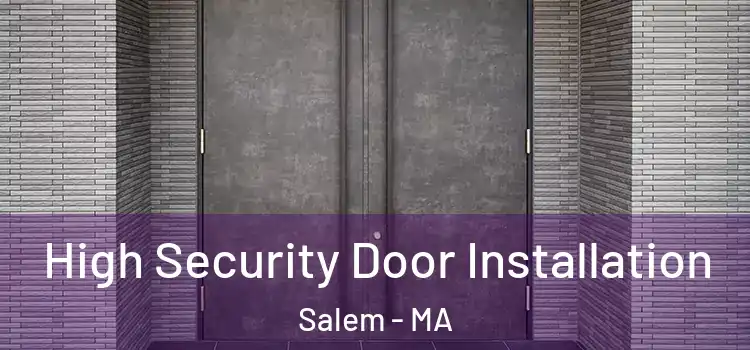 High Security Door Installation Salem - MA